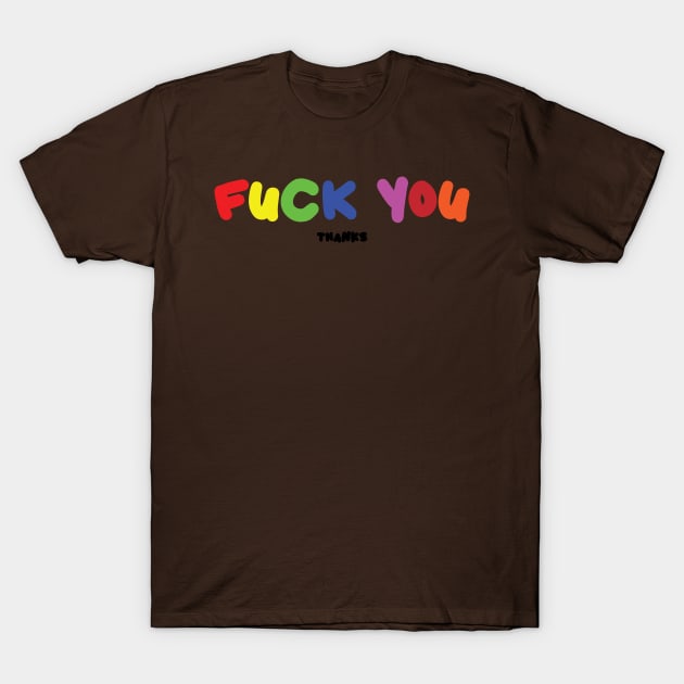 Fuck You, Thanks T-Shirt by portraiteam